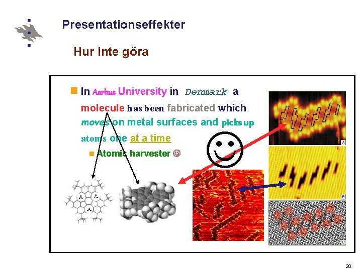 Presentationseffekter Hur inte göra n In Aarhus University in Denmark a molecule has been