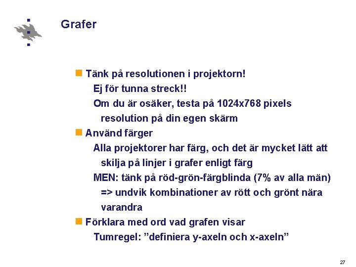 Grafer n Tänk på resolutionen i projektorn! Ej för tunna streck!! Om du är