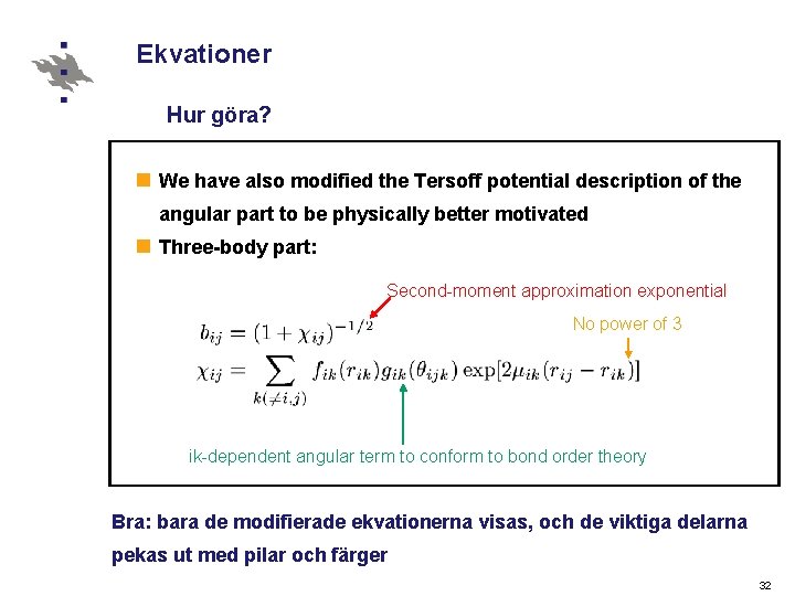 Ekvationer Hur göra? n We have also modified the Tersoff potential description of the