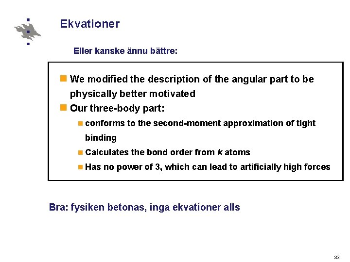 Ekvationer Eller kanske ännu bättre: n We modified the description of the angular part