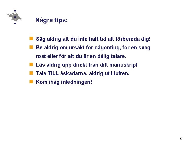 Några tips: n Säg aldrig att du inte haft tid att förbereda dig! n