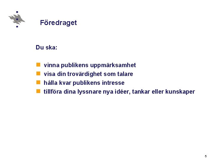 Föredraget Du ska: n n vinna publikens uppmärksamhet visa din trovärdighet som talare hålla