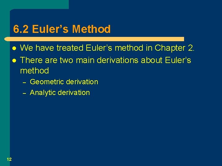 6. 2 Euler’s Method l l We have treated Euler’s method in Chapter 2.