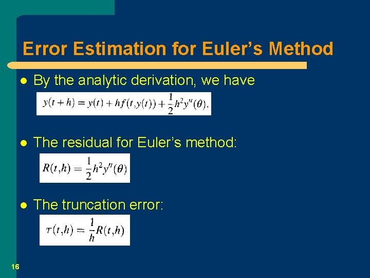 Error Estimation for Euler’s Method 16 l By the analytic derivation, we have l