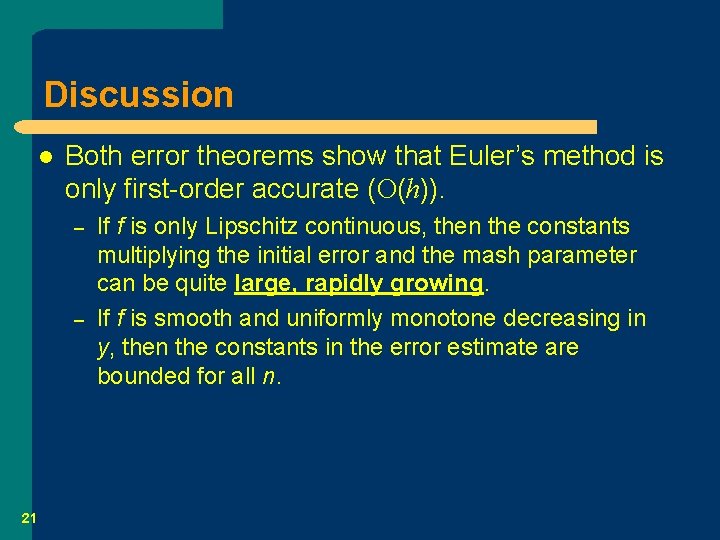 Discussion l Both error theorems show that Euler’s method is only first-order accurate (O(h)).