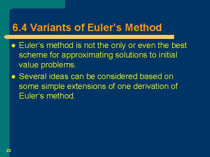 6. 4 Variants of Euler’s Method l l 23 Euler’s method is not the