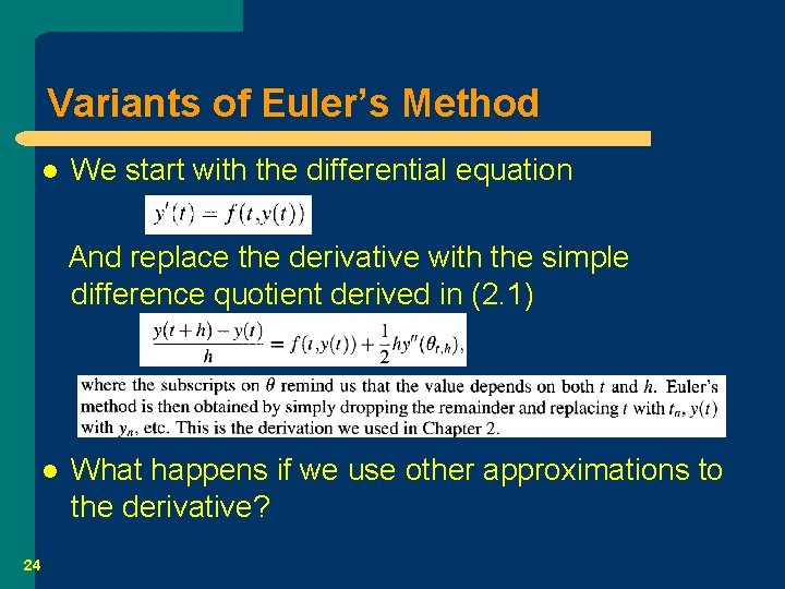 Variants of Euler’s Method l We start with the differential equation And replace the