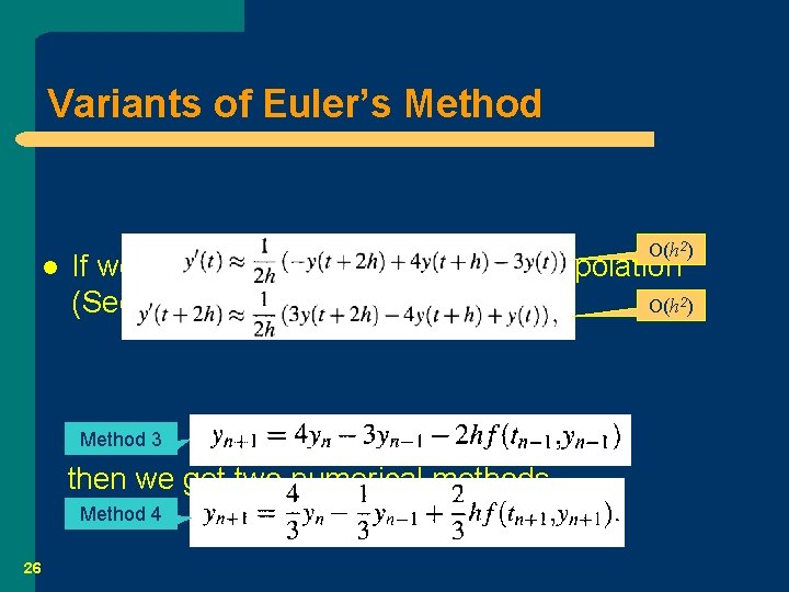 Variants of Euler’s Method l O(h 2) If we use the methods based on