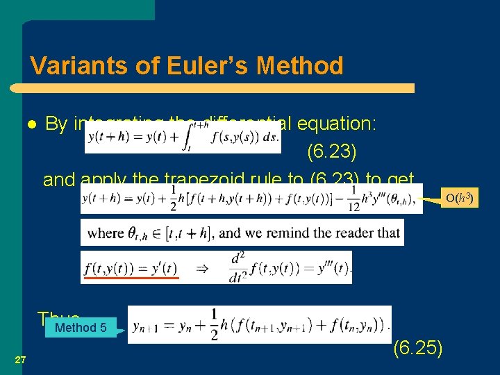 Variants of Euler’s Method l By integrating the differential equation: (6. 23) and apply
