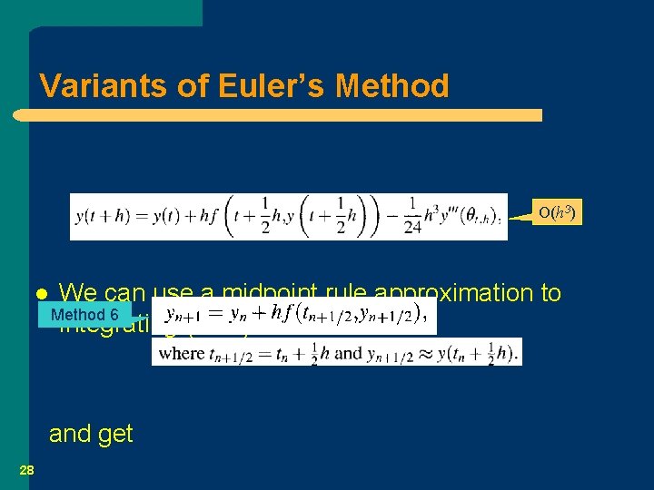 Variants of Euler’s Method O(h 3) l We can use a midpoint rule approximation