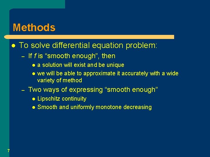 Methods l To solve differential equation problem: – If f is “smooth enough”, then