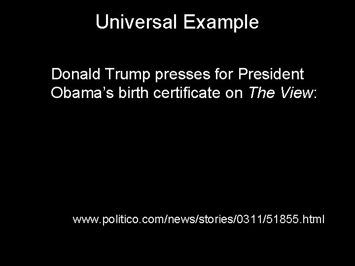 Universal Example Donald Trump presses for President Obama’s birth certificate on The View: http: