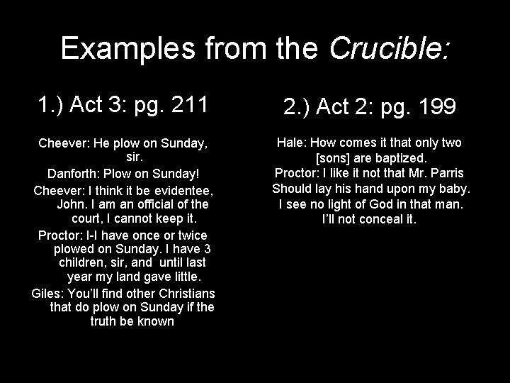 Examples from the Crucible: 1. ) Act 3: pg. 211 2. ) Act 2: