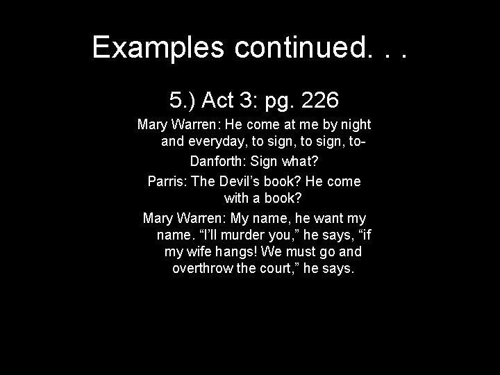 Examples continued. . . 5. ) Act 3: pg. 226 Mary Warren: He come