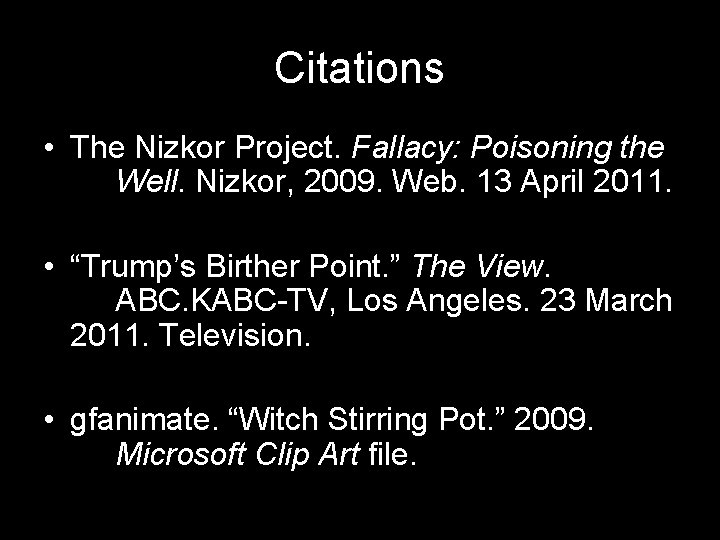 Citations • The Nizkor Project. Fallacy: Poisoning the Well. Nizkor, 2009. Web. 13 April