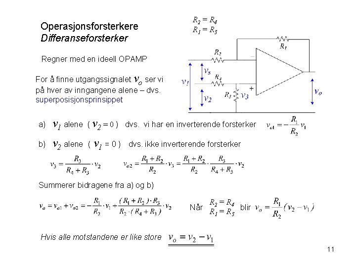 Operasjonsforsterkere Differanseforsterker R 2 = R 4 R 1 = R 3 Regner med