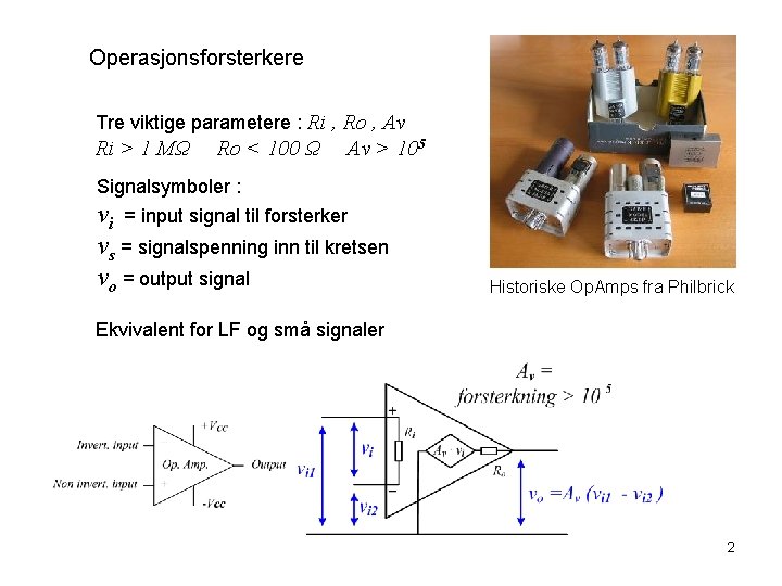 Operasjonsforsterkere Tre viktige parametere : Ri , Ro , Av Ri > 1 MΩ