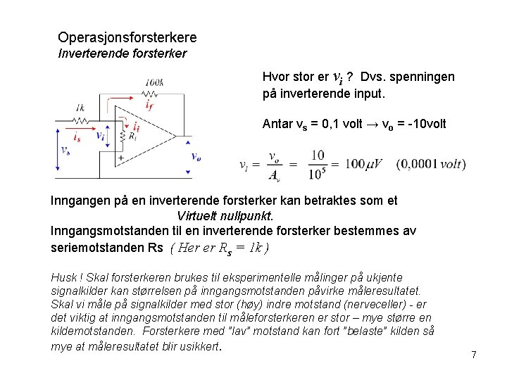 Operasjonsforsterkere Inverterende forsterker Hvor stor er vi ? Dvs. spenningen på inverterende input. Antar