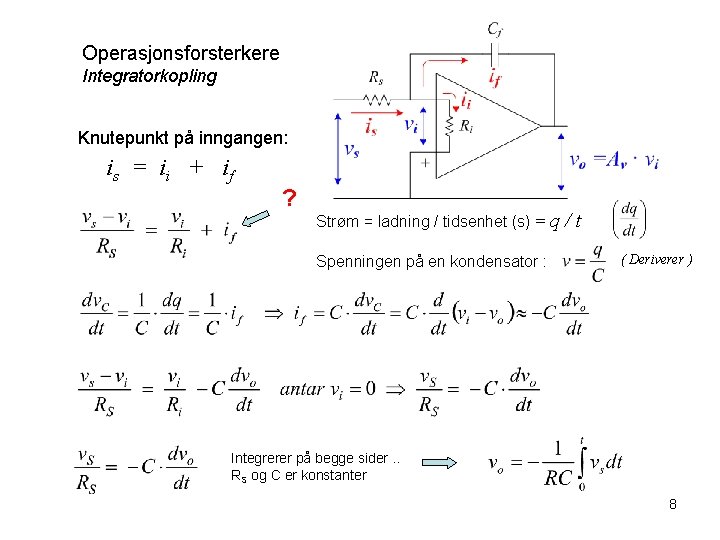 Operasjonsforsterkere Integratorkopling Knutepunkt på inngangen: is = ii + if ? Strøm = ladning