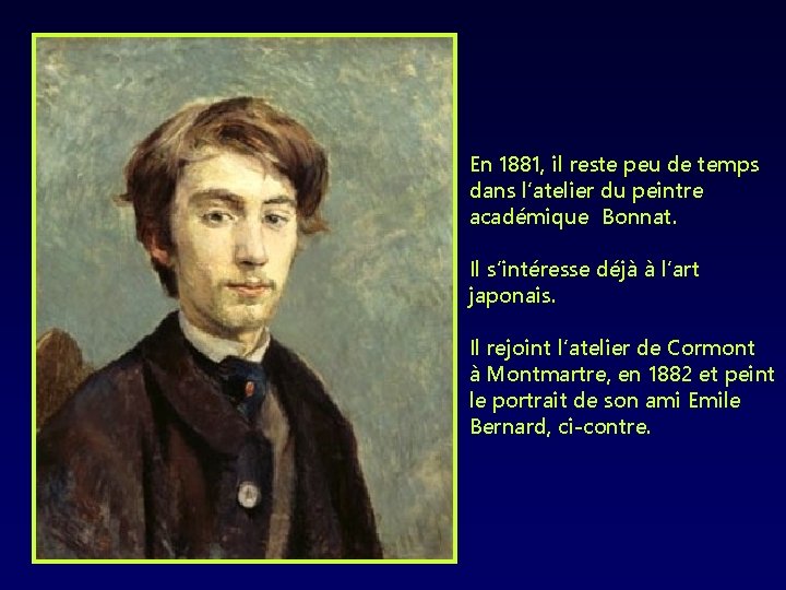 En 1881, il reste peu de temps dans l’atelier du peintre académique Bonnat. Il