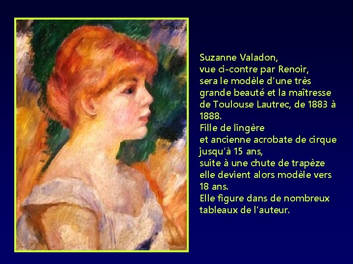 Suzanne Valadon, vue ci-contre par Renoir, sera le modèle d’une très grande beauté et