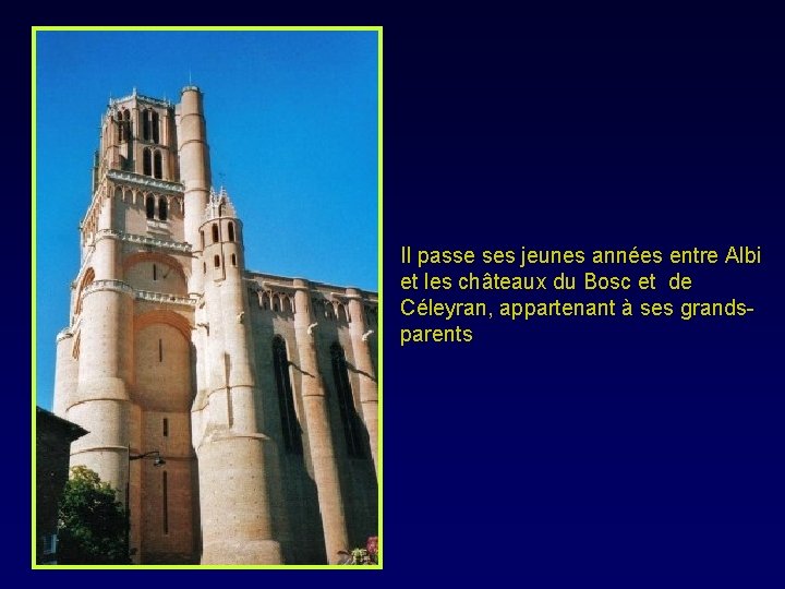 Il passe ses jeunes années entre Albi et les châteaux du Bosc et de