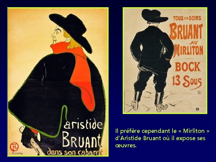 Il préfère cependant le « Mirliton » d’Aristide Bruant où il expose ses œuvres.