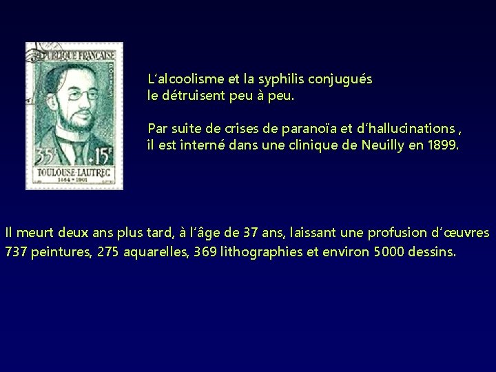 L’alcoolisme et la syphilis conjugués le détruisent peu à peu. Par suite de crises