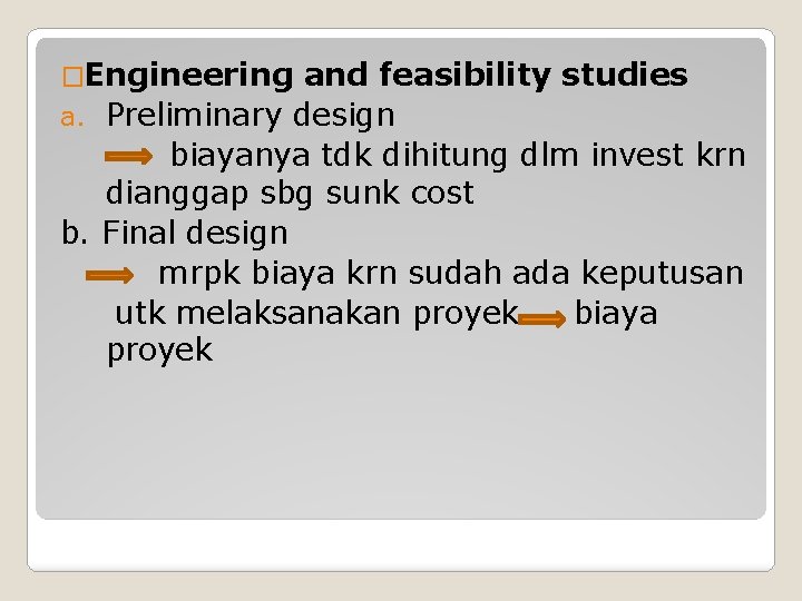 �Engineering and feasibility studies a. Preliminary design biayanya tdk dihitung dlm invest krn dianggap