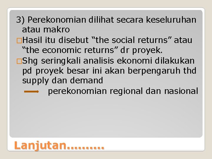 3) Perekonomian dilihat secara keseluruhan atau makro �Hasil itu disebut “the social returns” atau