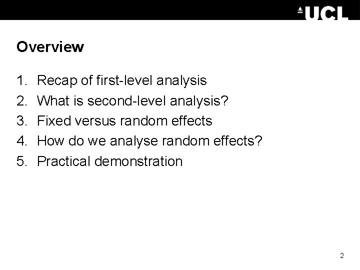 Overview 1. 2. 3. 4. 5. Recap of first-level analysis What is second-level analysis?