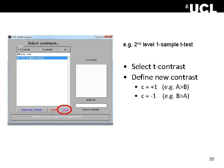 e. g. 2 nd level 1 -sample t-test • Select t-contrast • Define new