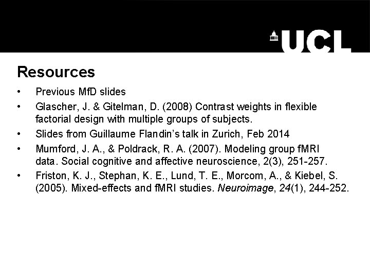 Resources • • • Previous Mf. D slides Glascher, J. & Gitelman, D. (2008)