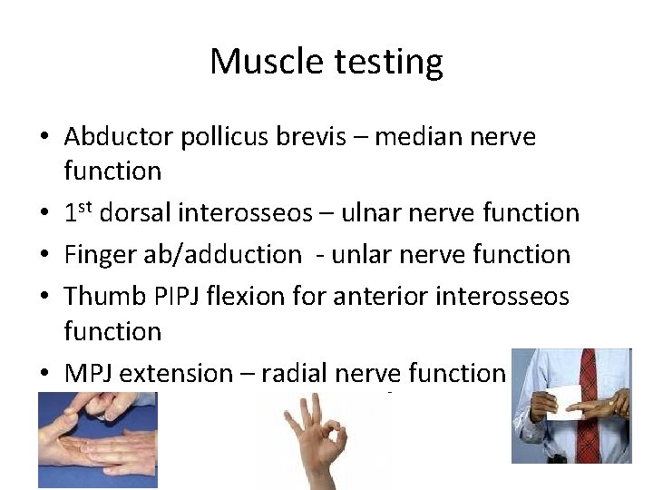 Muscle testing • Abductor pollicus brevis – median nerve function • 1 st dorsal