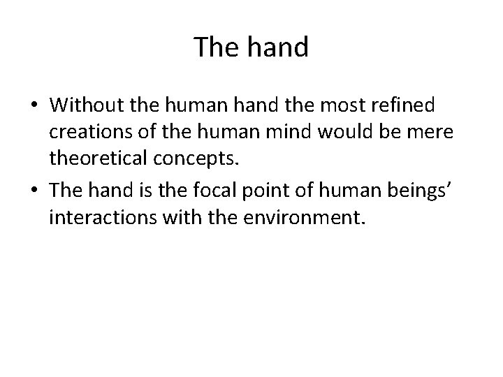 The hand • Without the human hand the most refined creations of the human