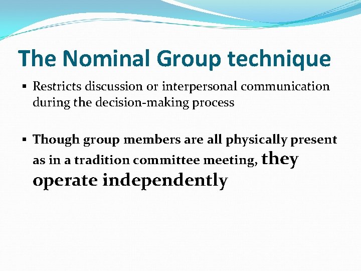 The Nominal Group technique § Restricts discussion or interpersonal communication during the decision-making process