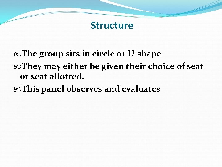 Structure The group sits in circle or U-shape They may either be given their