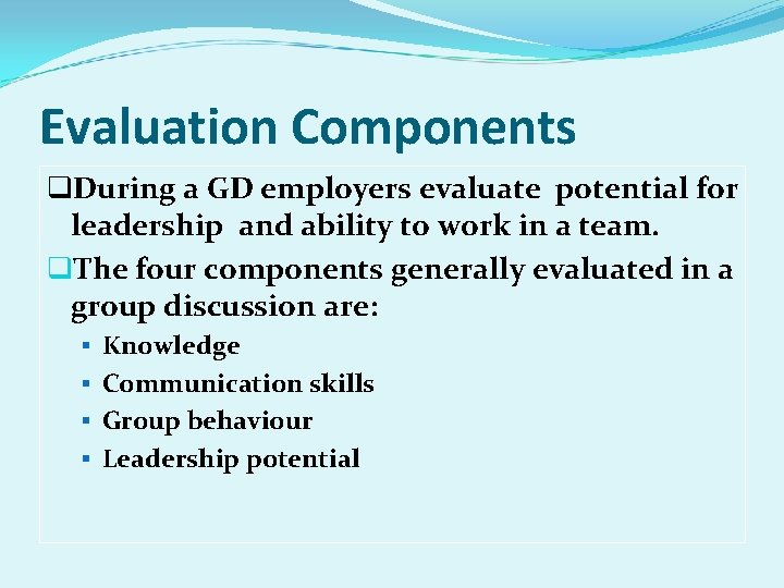 Evaluation Components q. During a GD employers evaluate potential for leadership and ability to