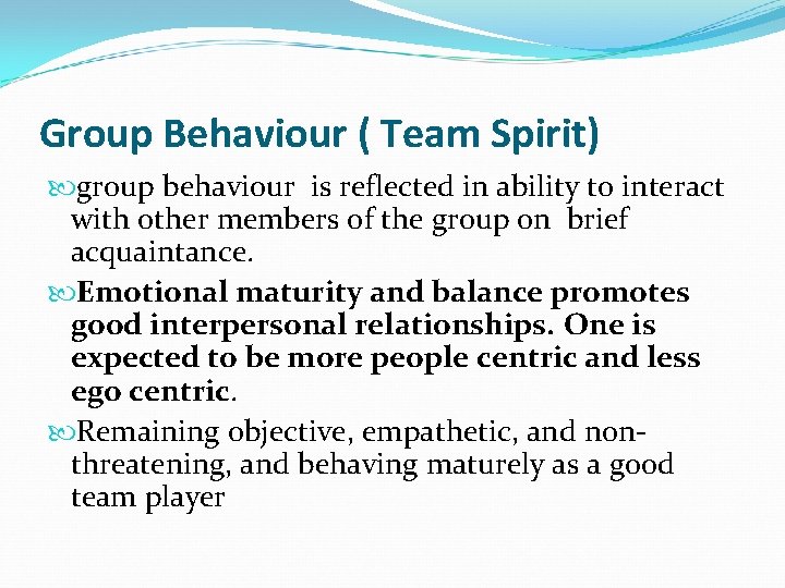 Group Behaviour ( Team Spirit) group behaviour is reflected in ability to interact with