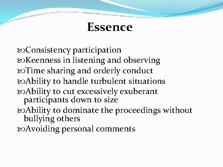 Essence Consistency participation Keenness in listening and observing Time sharing and orderly conduct Ability