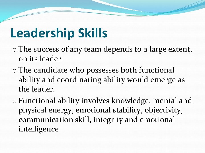 Leadership Skills o The success of any team depends to a large extent, on