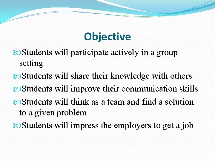 Objective Students will participate actively in a group setting Students will share their knowledge