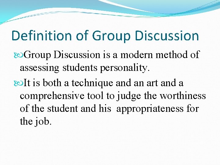 Definition of Group Discussion is a modern method of assessing students personality. It is