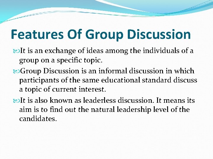 Features Of Group Discussion It is an exchange of ideas among the individuals of