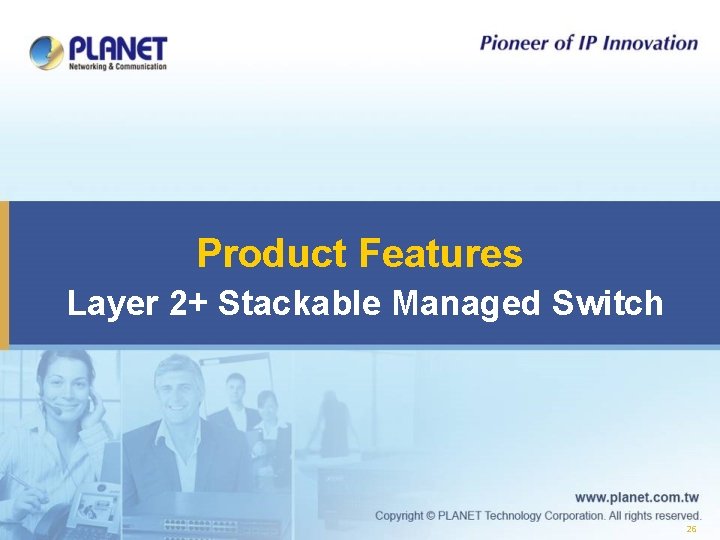 Product Features Layer 2+ Stackable Managed Switch 26 