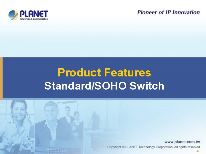 Product Features Standard/SOHO Switch 39 