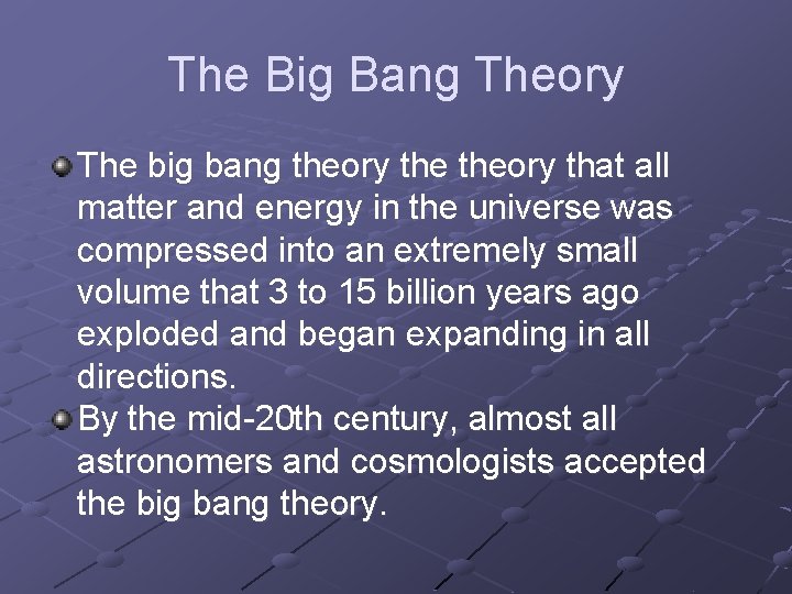 The Big Bang Theory The big bang theory that all matter and energy in