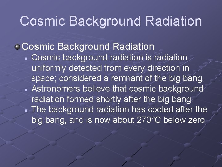 Cosmic Background Radiation n n n Cosmic background radiation is radiation uniformly detected from