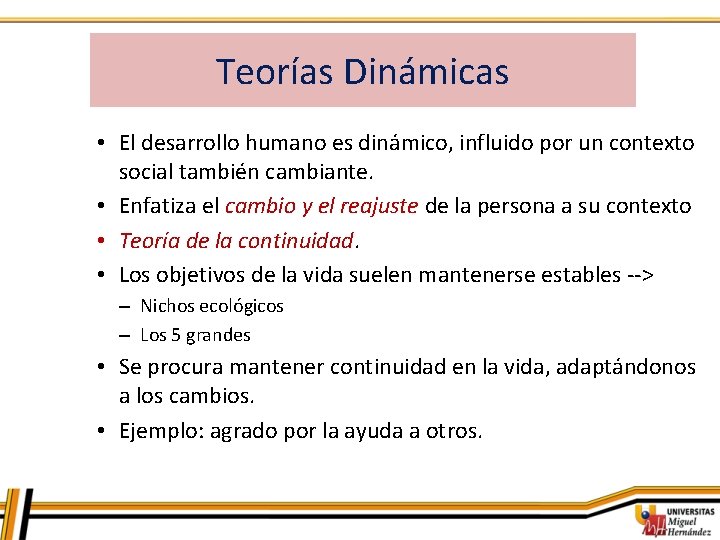 Teorías Dinámicas • El desarrollo humano es dinámico, influido por un contexto social también