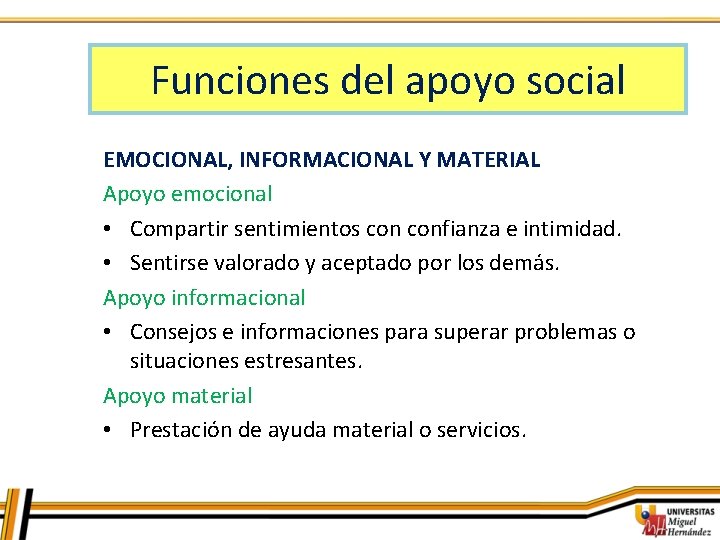 Funciones del apoyo social EMOCIONAL, INFORMACIONAL Y MATERIAL Apoyo emocional • Compartir sentimientos confianza